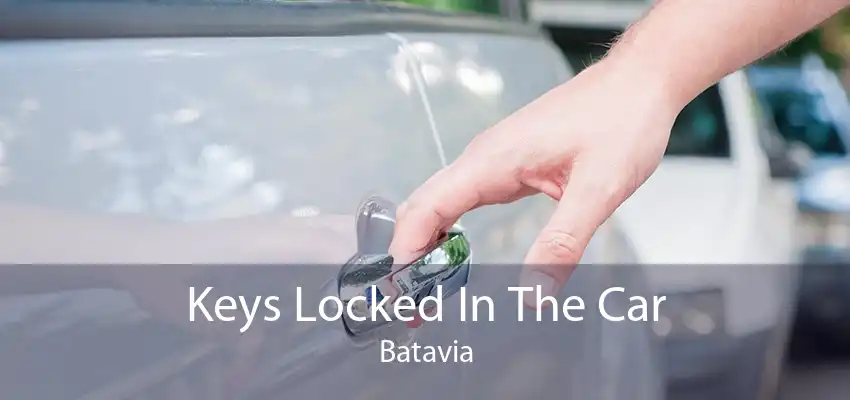Keys Locked In The Car Batavia